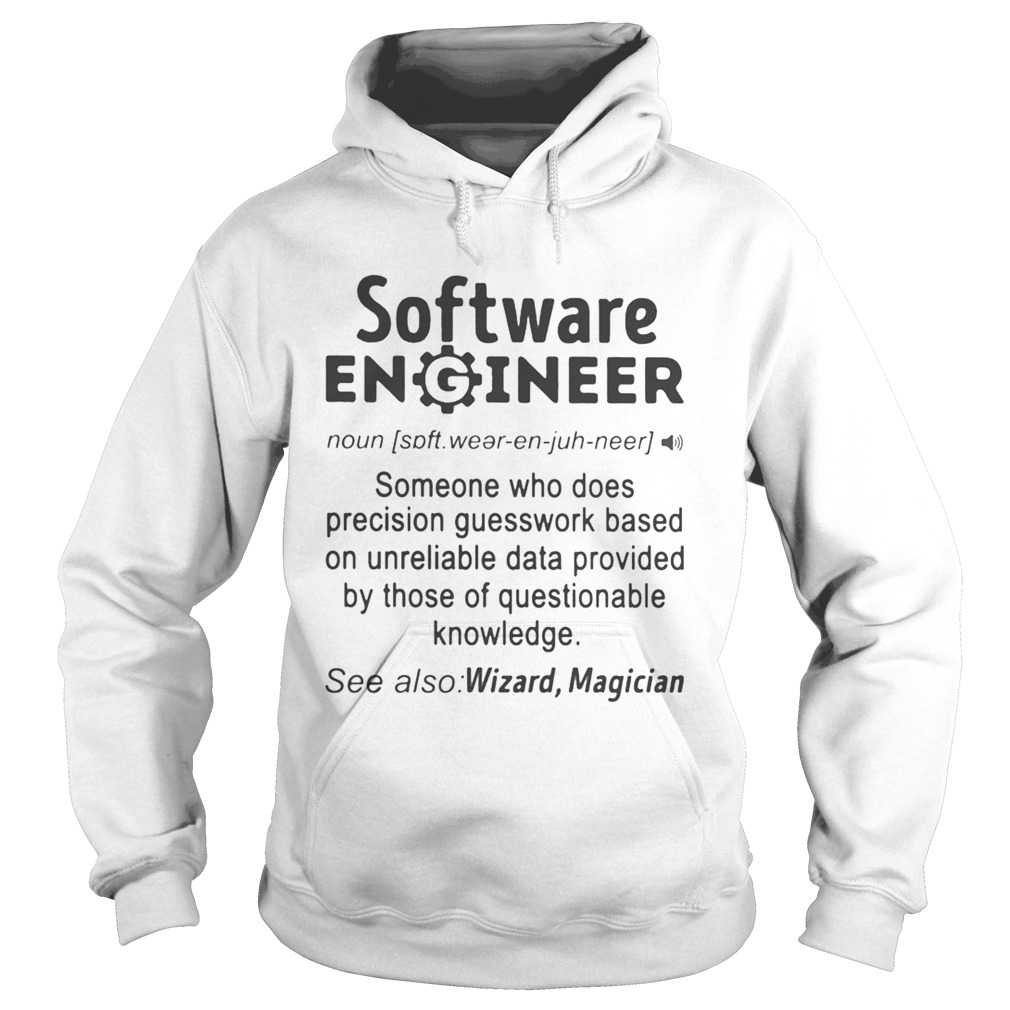 SOFTWARE ENGINEER SOMEONE WHO DOES PRECISION GUESSWORK BASED ON UNRELIABLE DATA PROVIDED BY THOSE O Hoodie