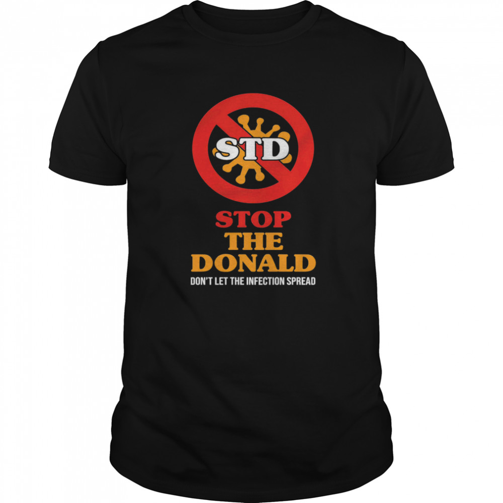 STD Stop The Donald Don’t Let The Infection Spread shirt