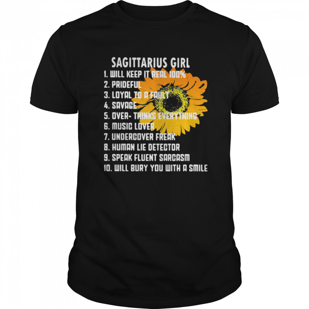 Sagittarius Girl Will Keep It Real 100% Prideful Loyal To A Fault Savage shirt