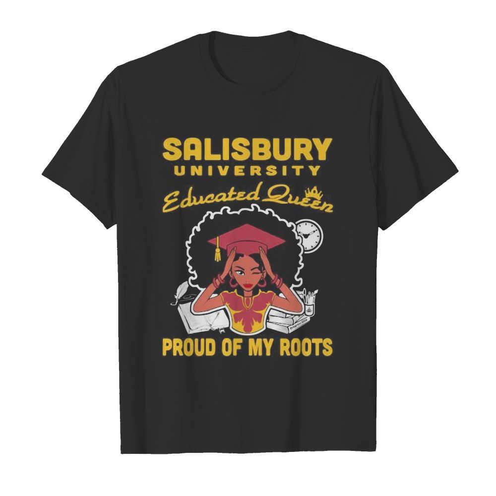 Salisbury university educated queen proud of my roots shirt