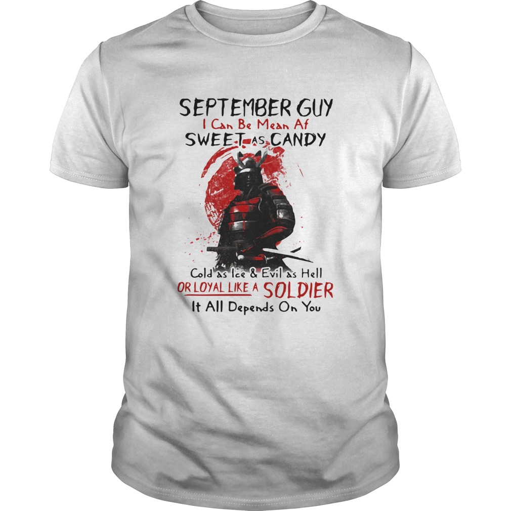 Samurai September Guy I Can Be Mean Af Sweet As Candy Cold As Ice shirt