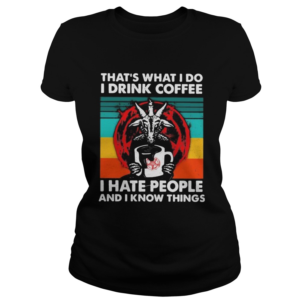 Satanic Thats what i do i drink coffee i hate people and i know things vintage retro  Classic Ladies