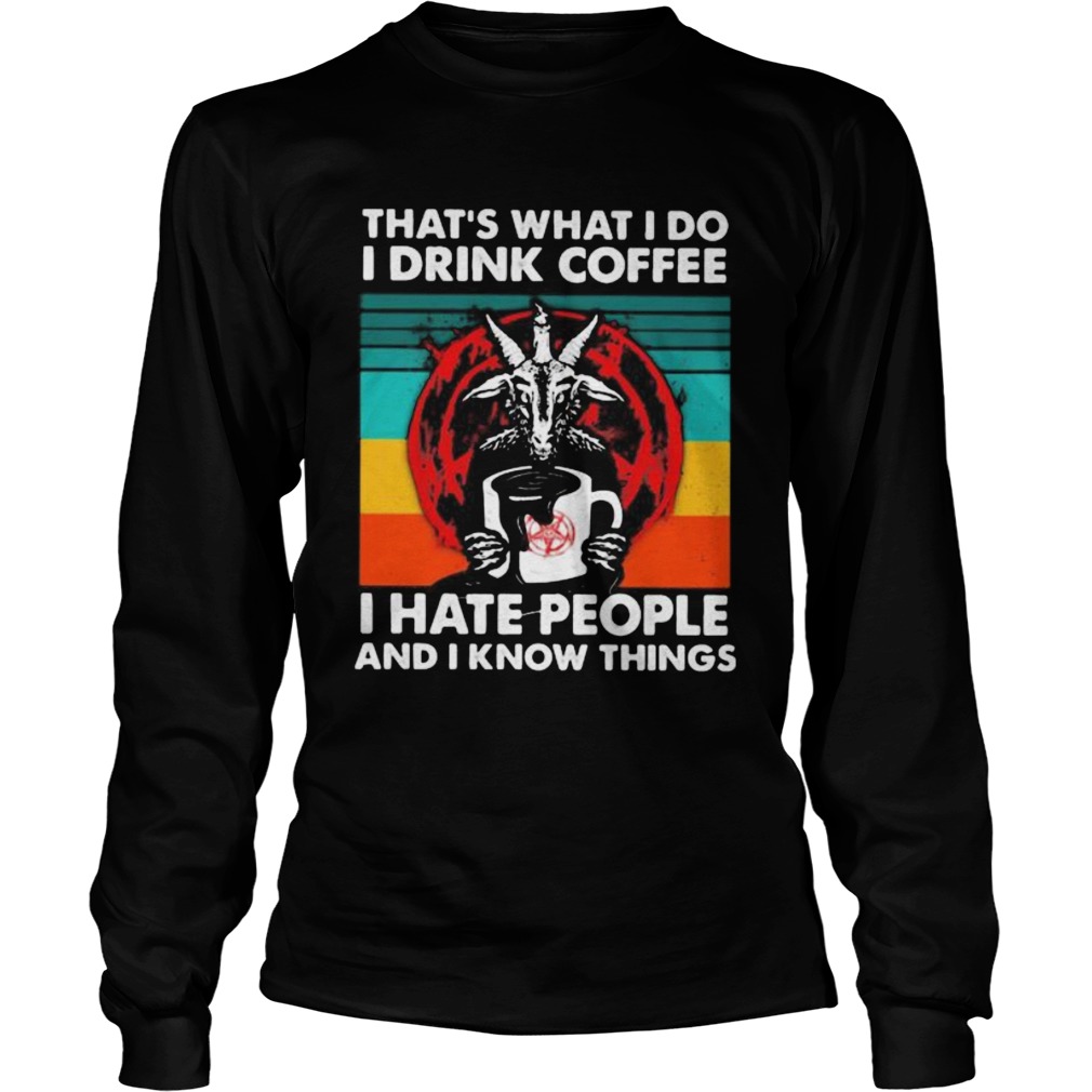 Satanic Thats what i do i drink coffee i hate people and i know things vintage retro  Long Sleeve