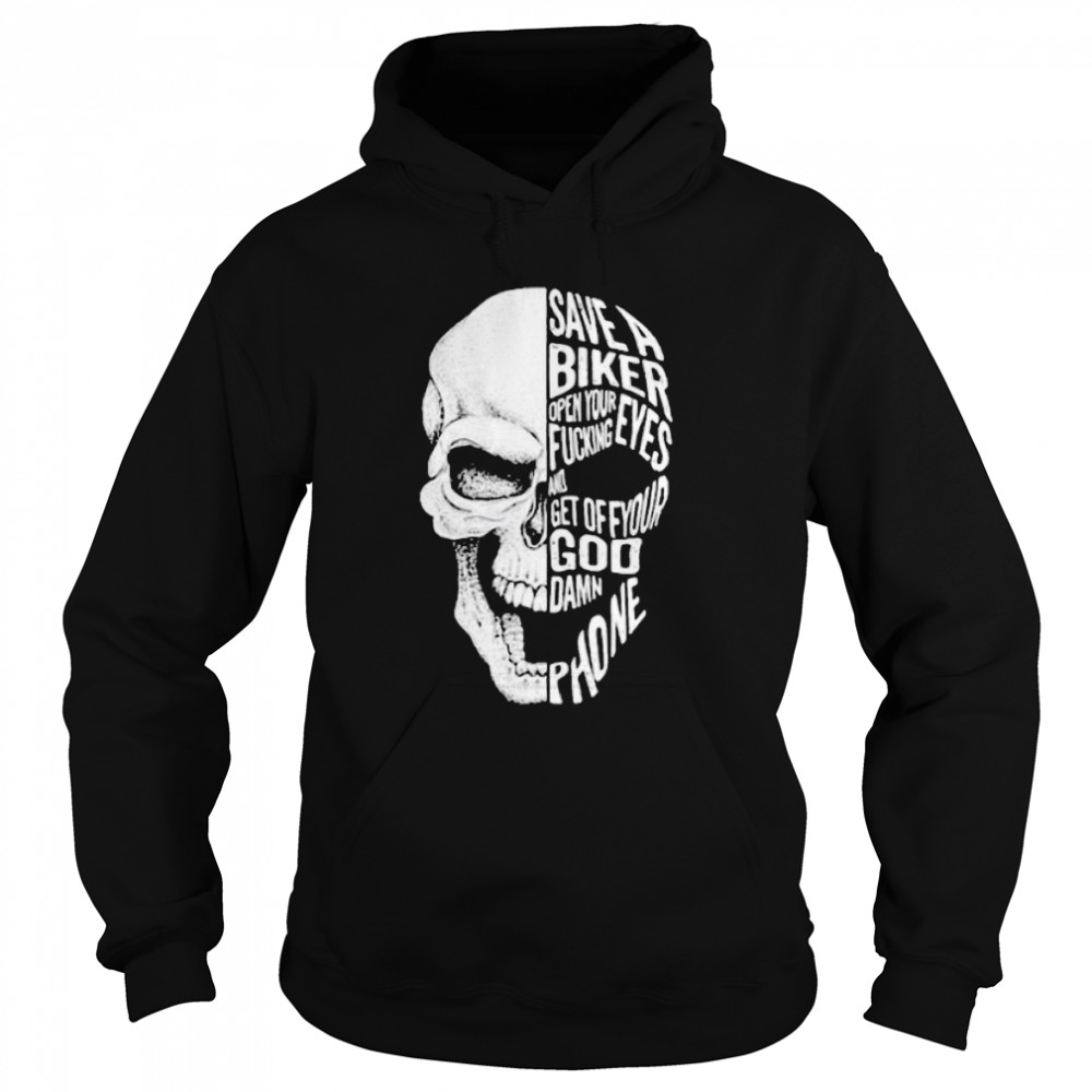 Save A Biker Open Your Fucking Eyes And Feet Of Your Goddamn Phone  Unisex Hoodie