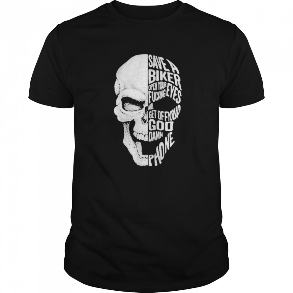 Save A Biker Open Your Fucking Eyes And Feet Of Your Goddamn Phone  Classic Men's T-shirt