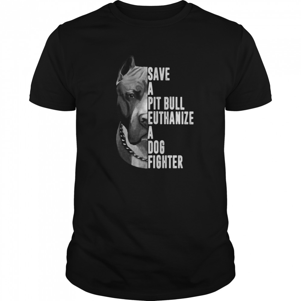 Save A Pitbull Euthanize A Dog Fighter  Classic Men's T-shirt