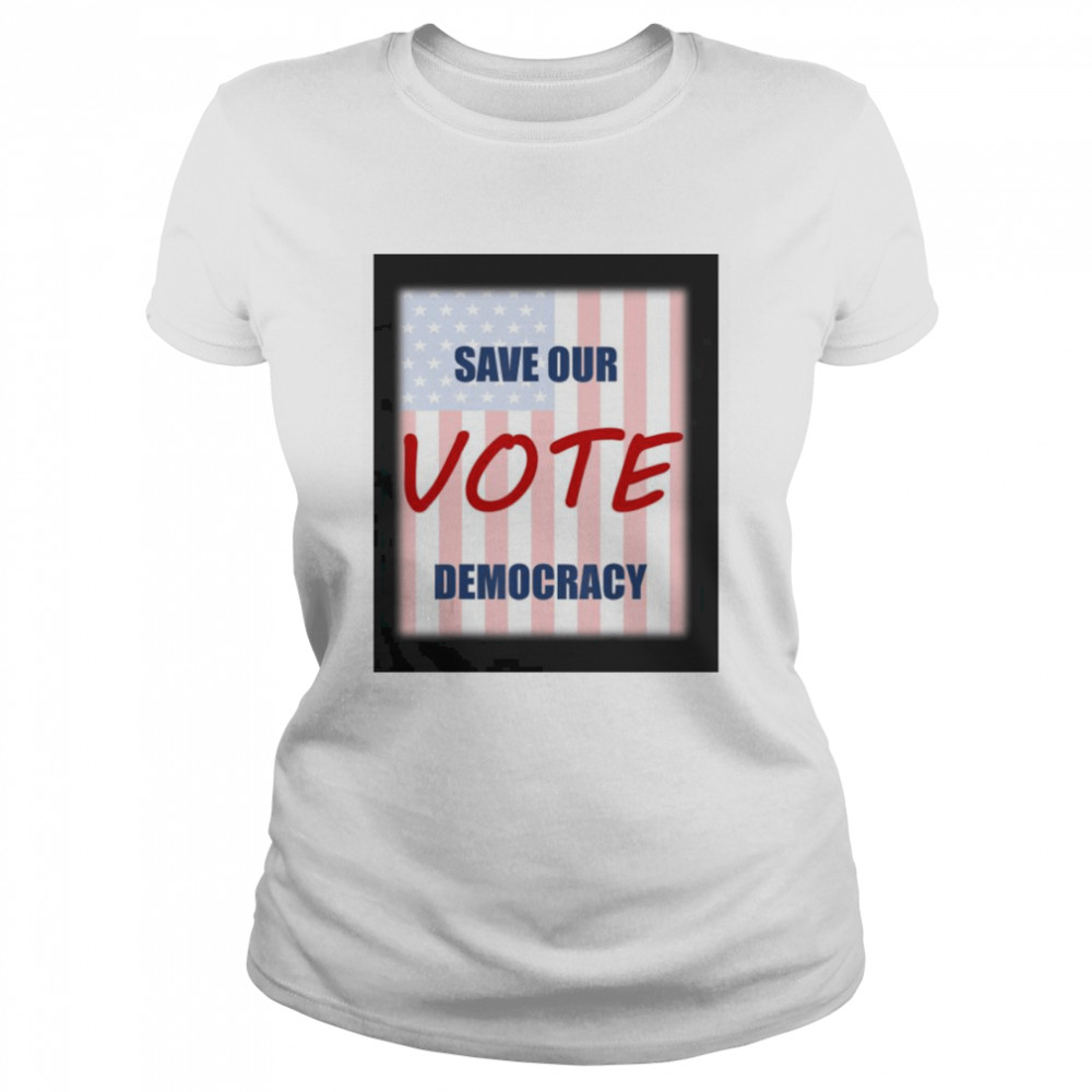 Save our democracy – vote  Classic Women's T-shirt