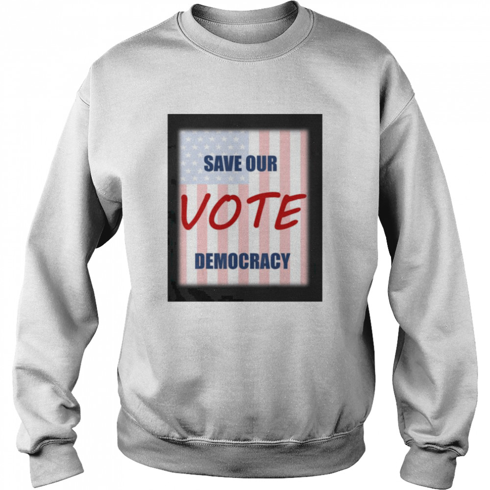 Save our democracy – vote  Unisex Sweatshirt