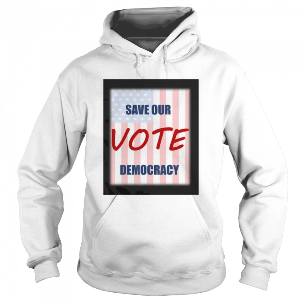 Save our democracy – vote  Unisex Hoodie