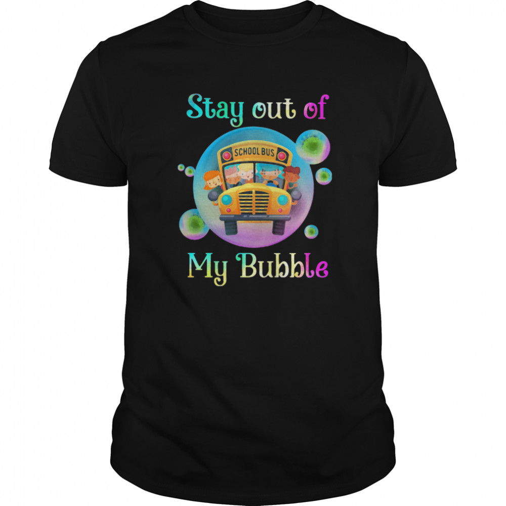 School Bus Stay Out Of My Bubble shirt