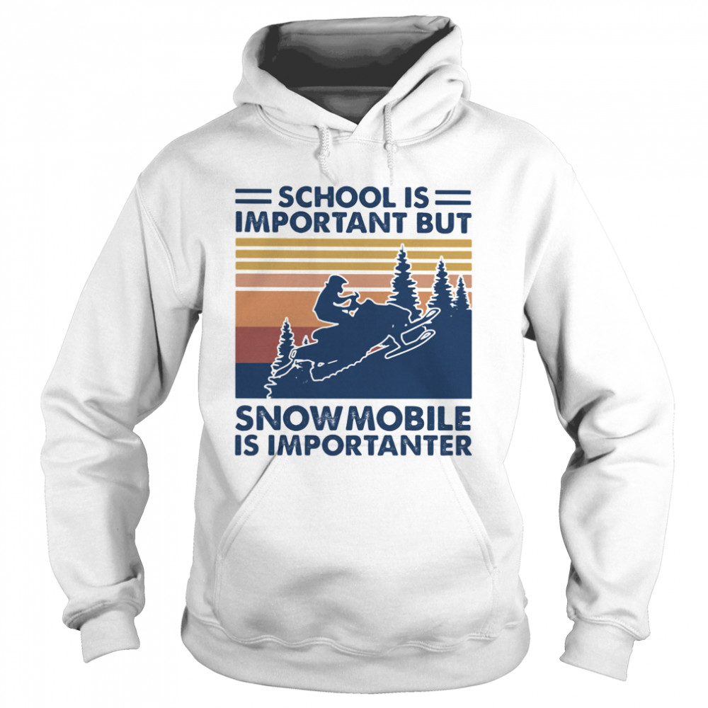 School Is Important But Snowmobile Is Importanter Vintage Retro  Unisex Hoodie