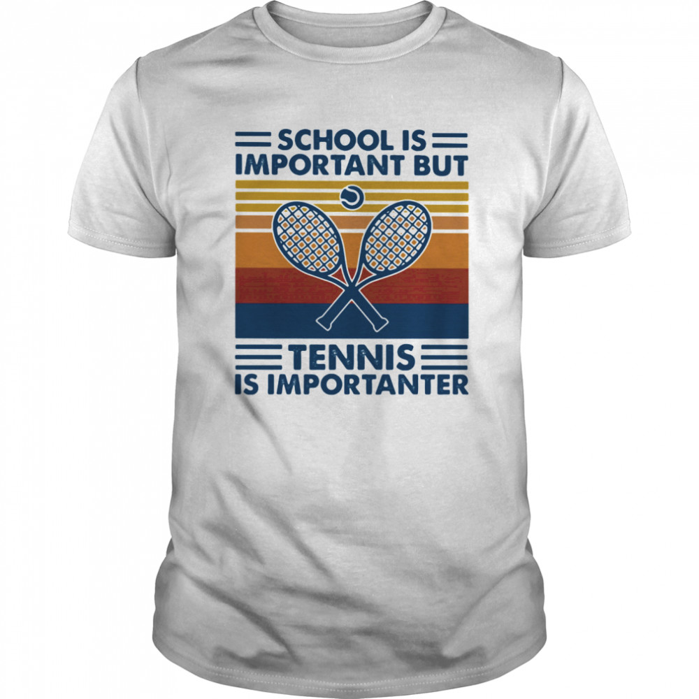 School Is Important But Tennis Is Importanter Vintage Retro shirt