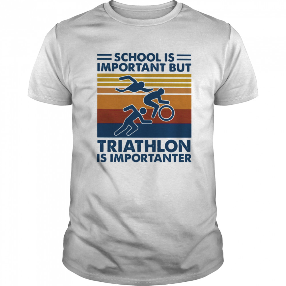 School Is Important But Triathlon Is Importanter Vintage Retro shirt