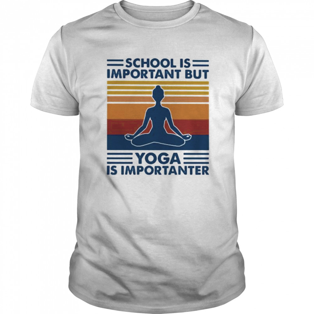 School Is Important But Yoga Is Importanter Vintage Retro shirt