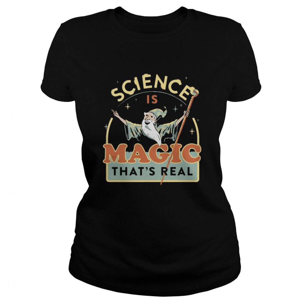 Science Is Magic That’s Real  Classic Women's T-shirt