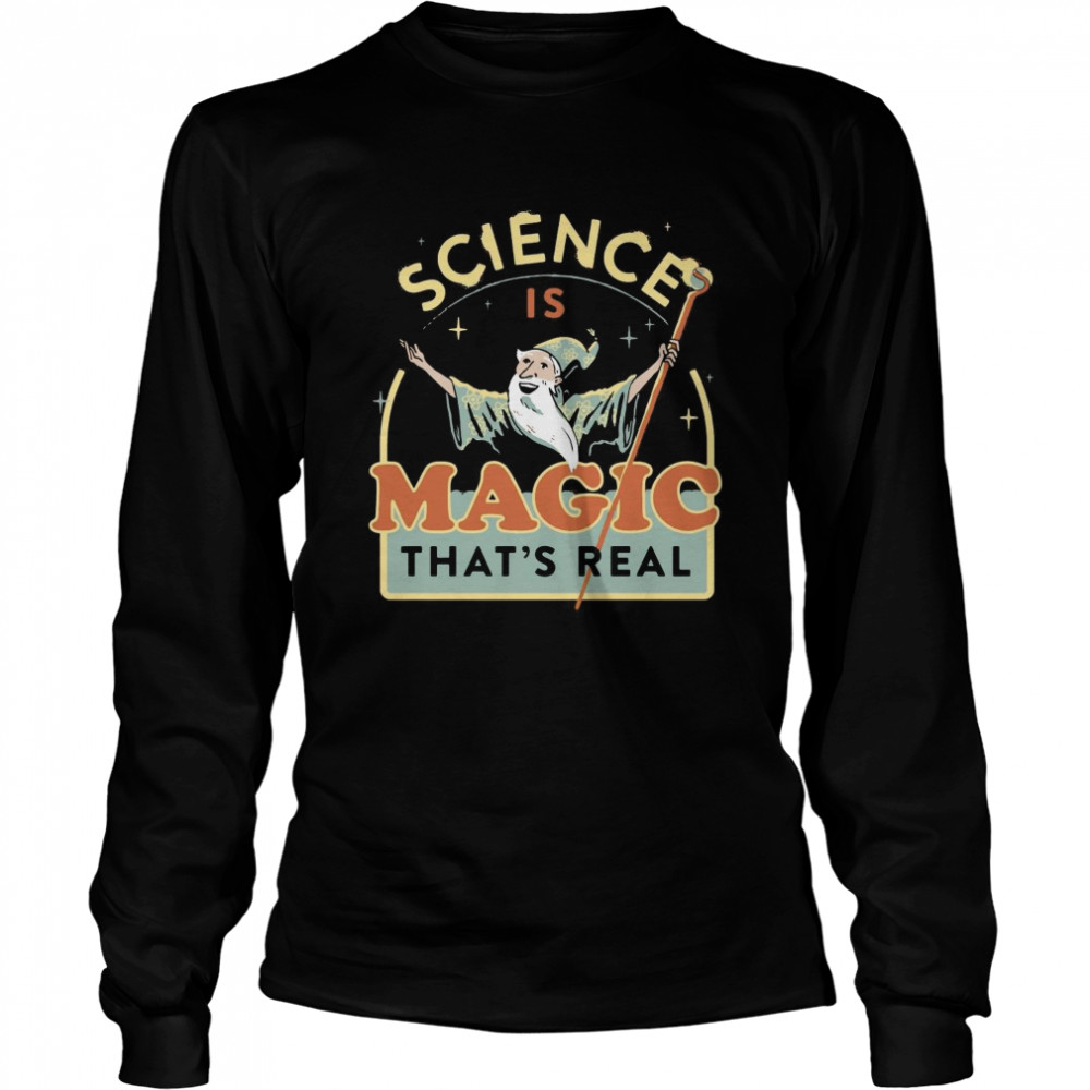 Science Is Magic That’s Real  Long Sleeved T-shirt