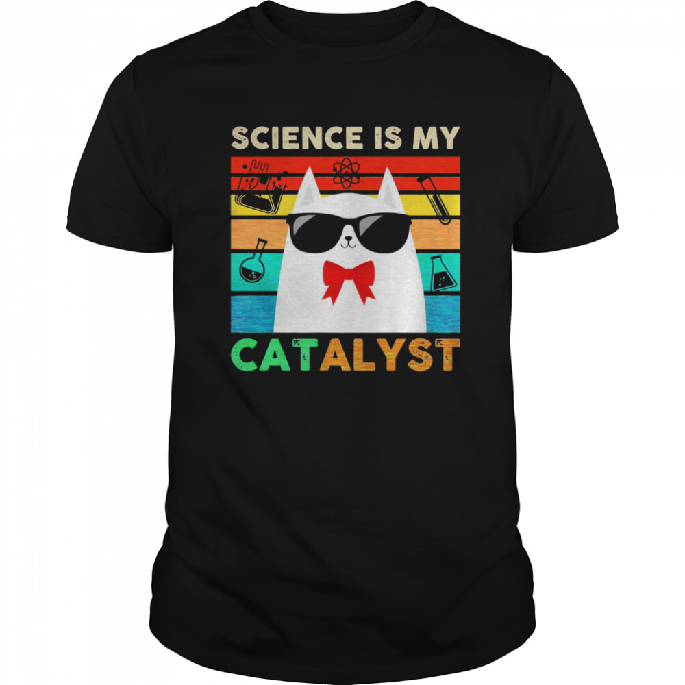 Science Is My Catalyst Vintage shirt