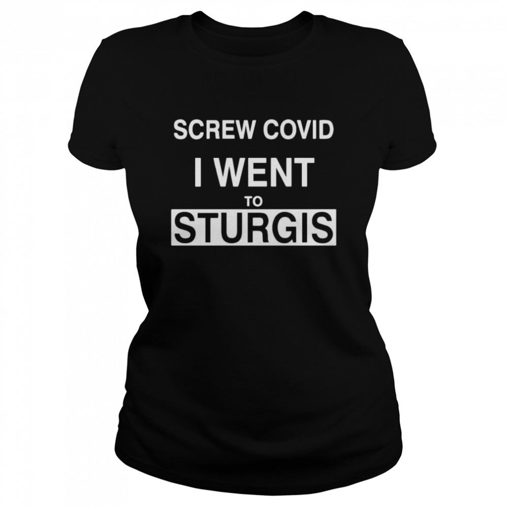 Screw Covid I Went To Sturgis  Classic Women's T-shirt