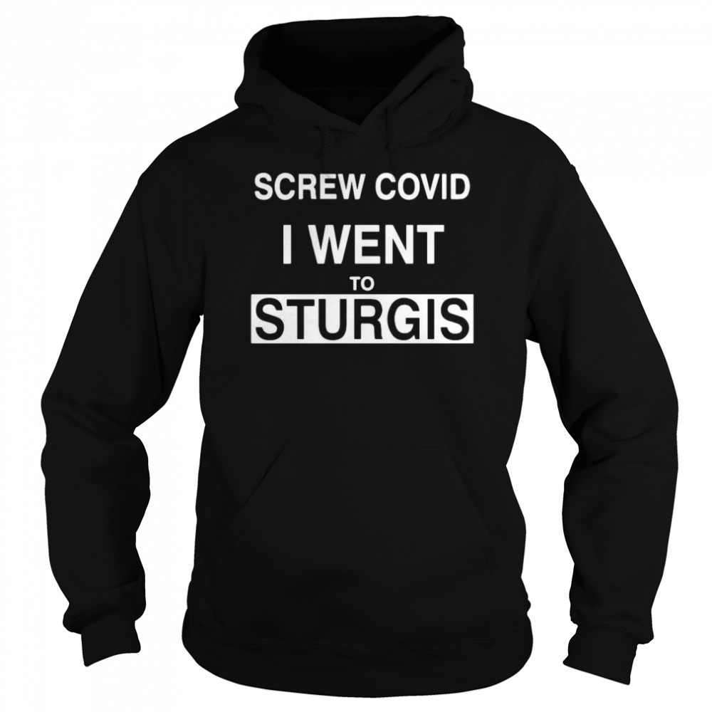 Screw Covid I Went To Sturgis  Unisex Hoodie