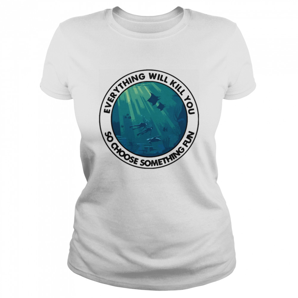 Scuba diving everything will kill you so choose something fun vintage  Classic Women's T-shirt