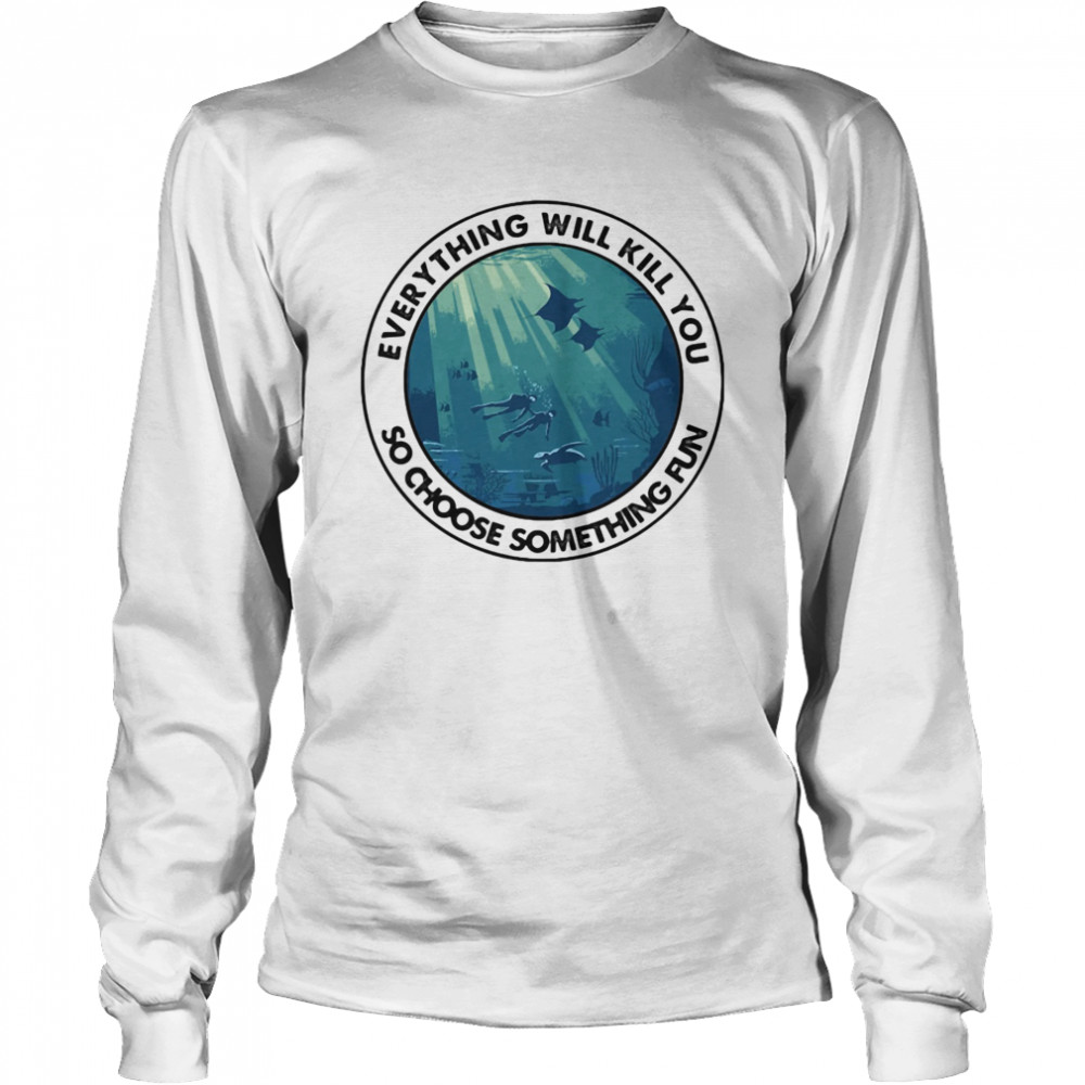 Scuba diving everything will kill you so choose something fun vintage  Long Sleeved T-shirt