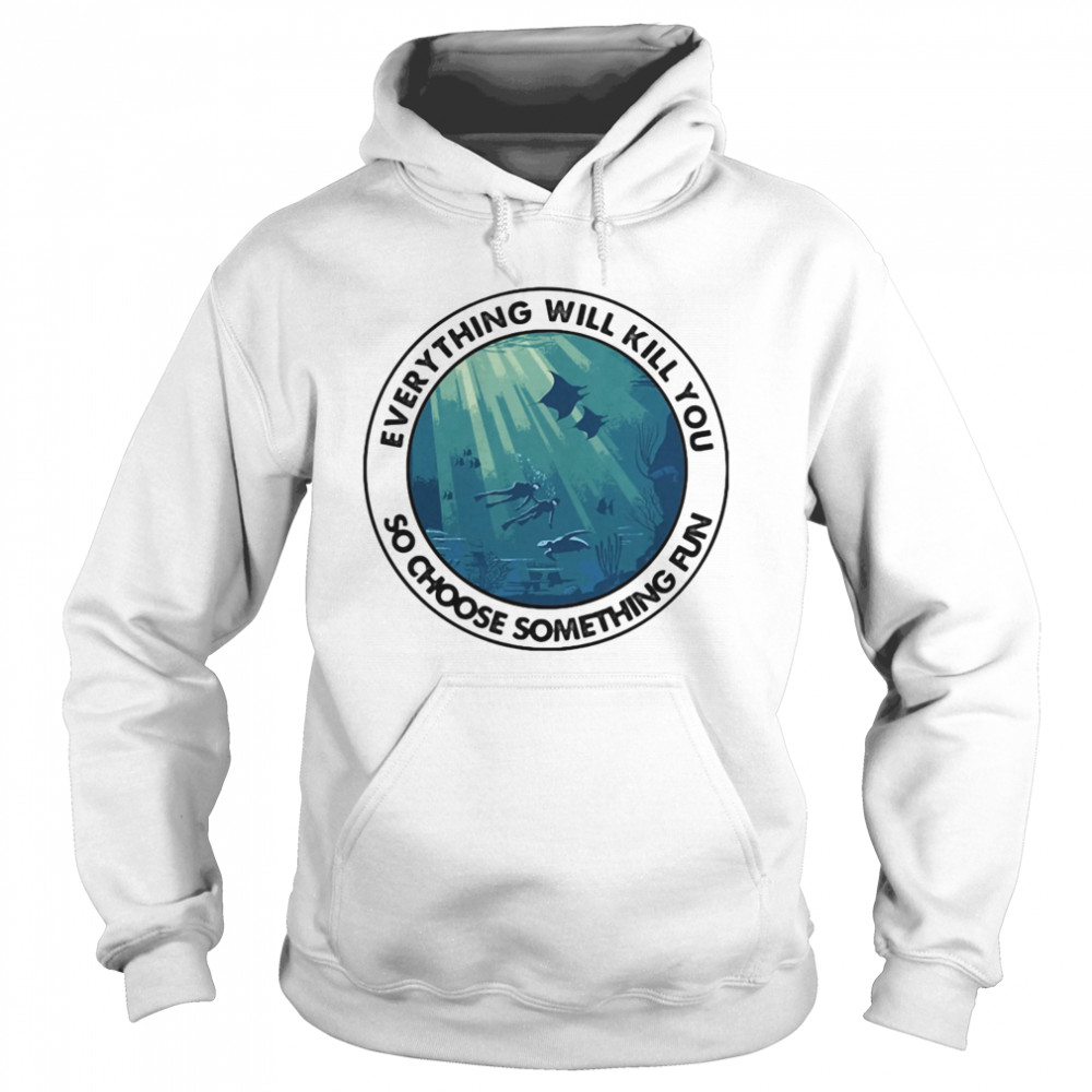 Scuba diving everything will kill you so choose something fun vintage  Unisex Hoodie