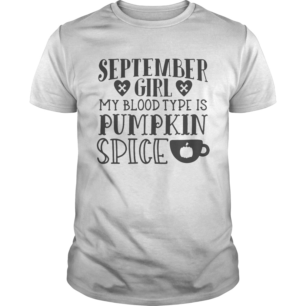 September girl my blood type is pumpkin spice shirt