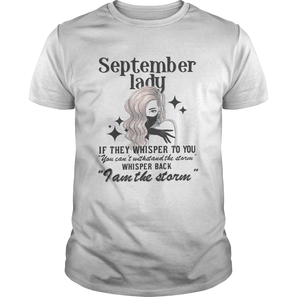 September lady if they whisper to you whisper back i am the storm shirt