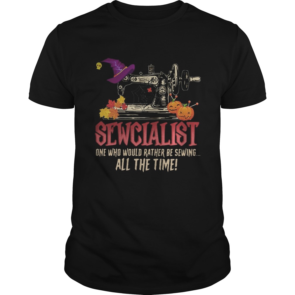 Sewcialist one who would rather be sewing all the time shirt