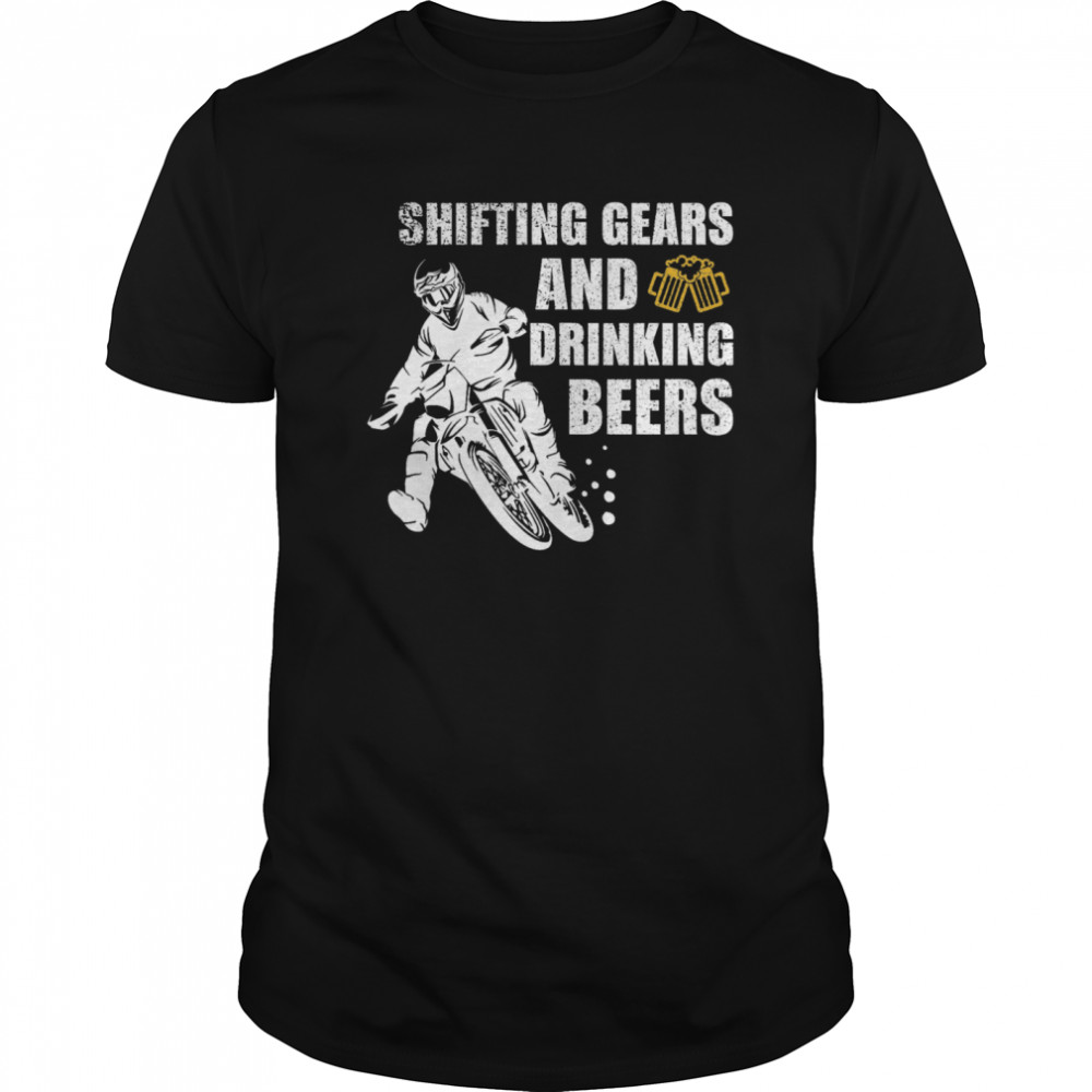 Shifting Gears And Drinking Beers shirt