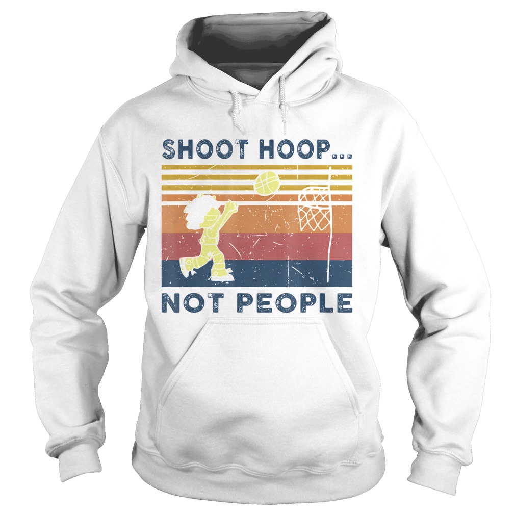 Shoot Hoops Not People Basketball Vintage  Hoodie