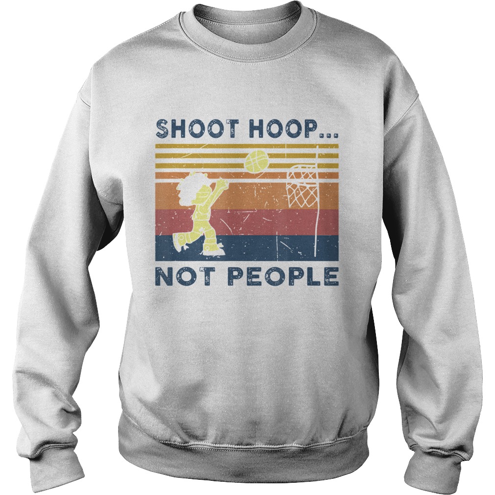 Shoot Hoops Not People Basketball Vintage  Sweatshirt