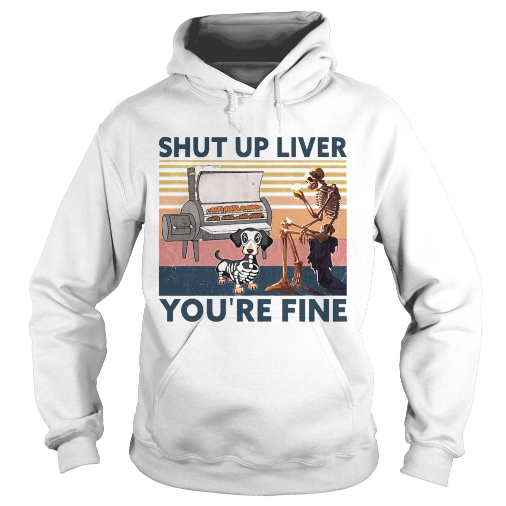 Shut Up Liver Beer Dog Smoker Youre Fine Vintage Retro  Hoodie