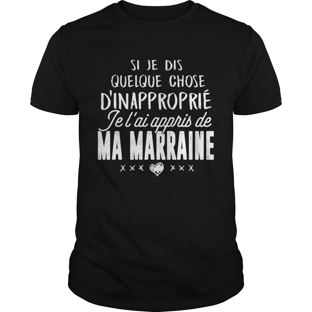 Si je dis quelque chose dinapproprie je lai appris de ma marraine heart shirt