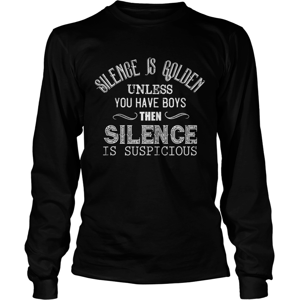 Silence is Golden Unless you have Boys Funny Mom of Boys  Long Sleeve