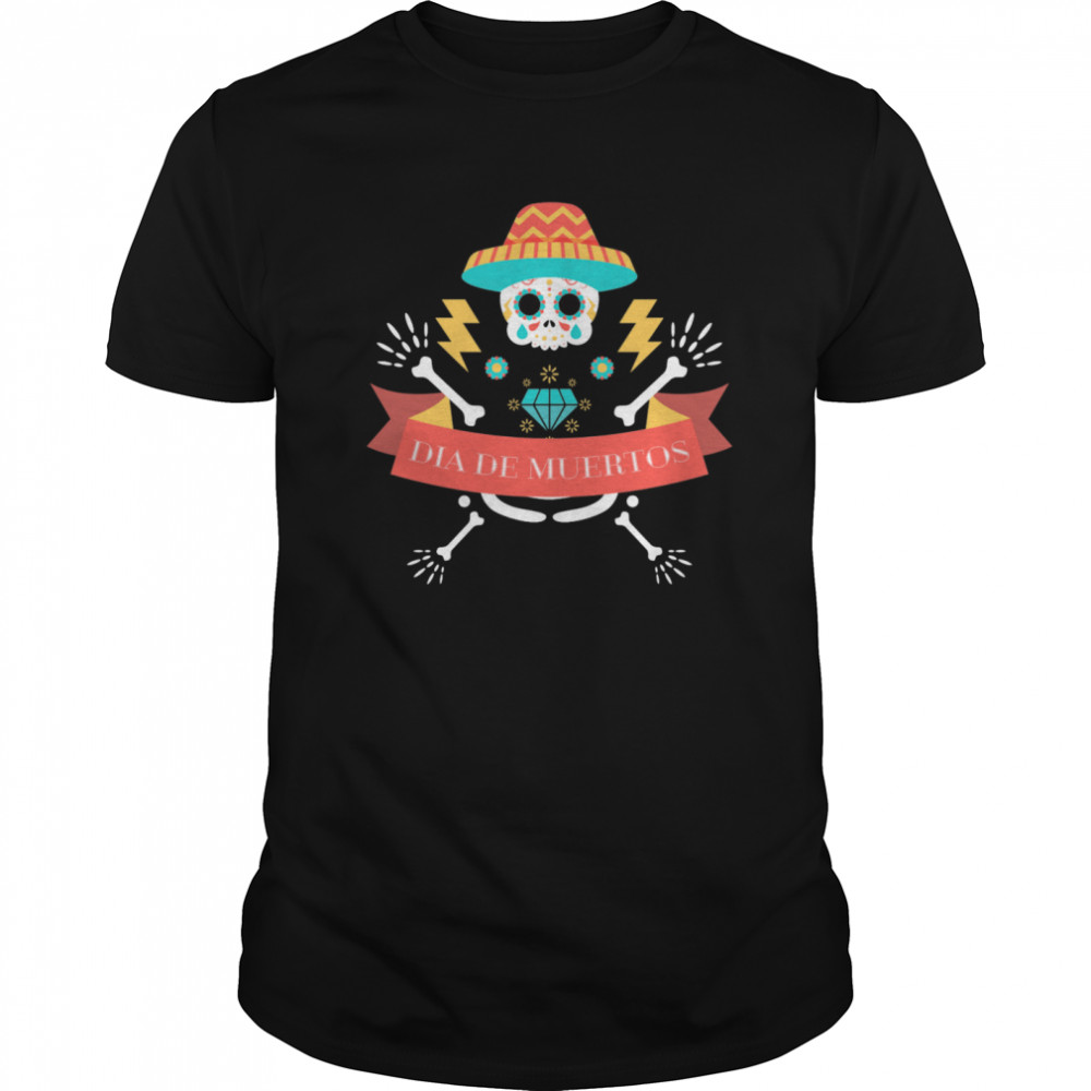 Skeleton Happy Dia De Muertos Day Dead shirt