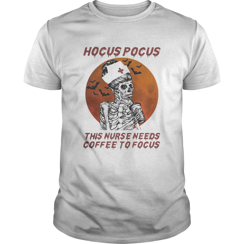 Skeleton Hocus pocus this nurse needs coffee to focus sunset shirt