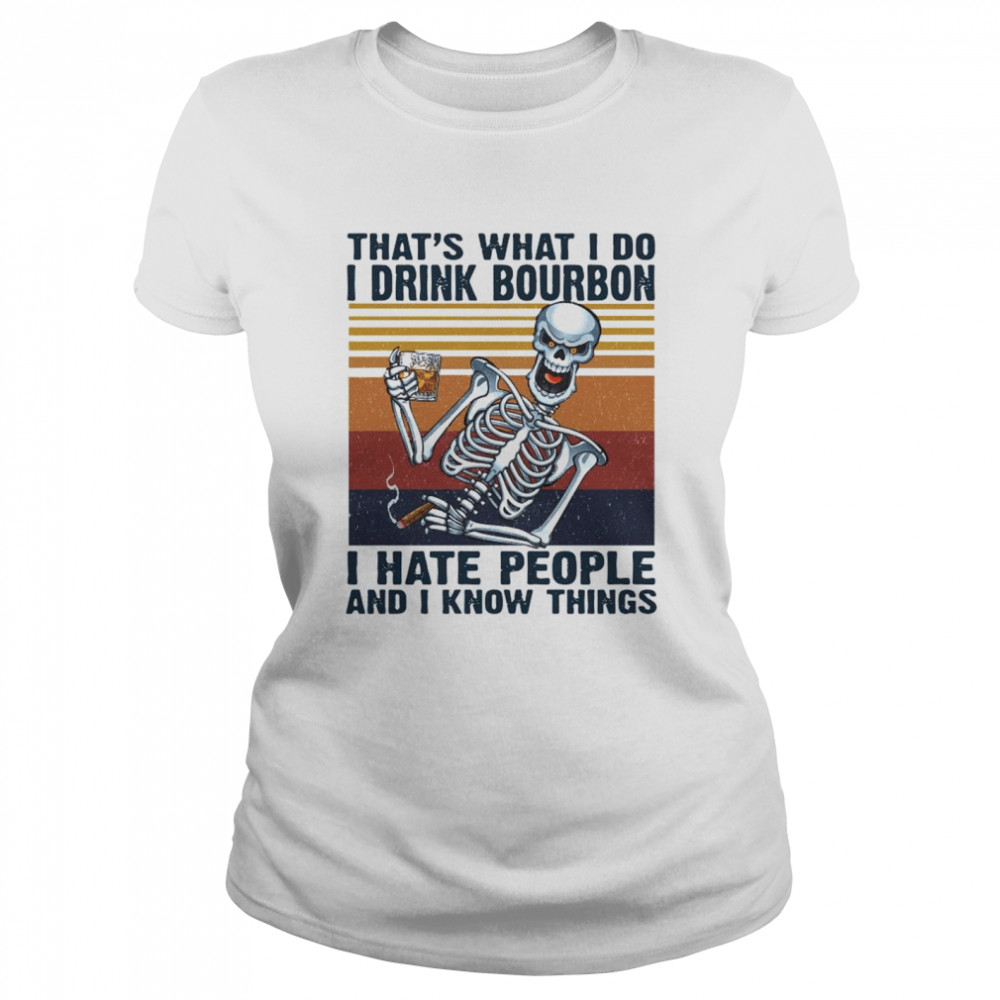 Skeleton That’s What I Do Drink Bourbon I Hate People And I Know Things Vintage  Classic Women's T-shirt