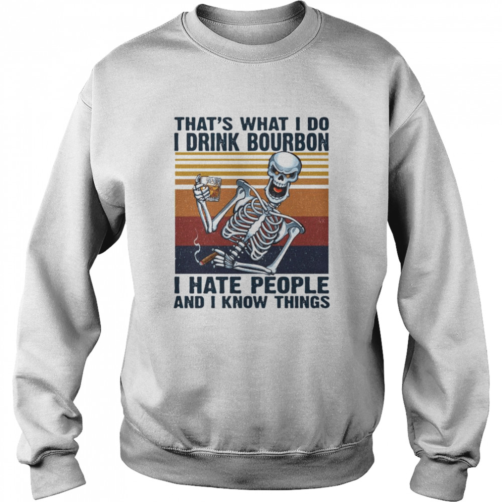 Skeleton That’s What I Do Drink Bourbon I Hate People And I Know Things Vintage  Unisex Sweatshirt