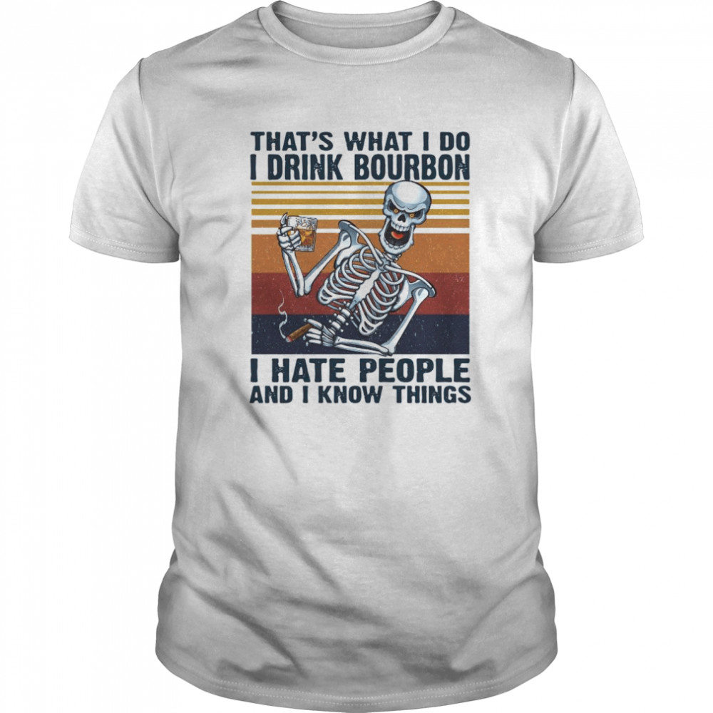 Skeleton That’s What I Do Drink Bourbon I Hate People And I Know Things Vintage shirt