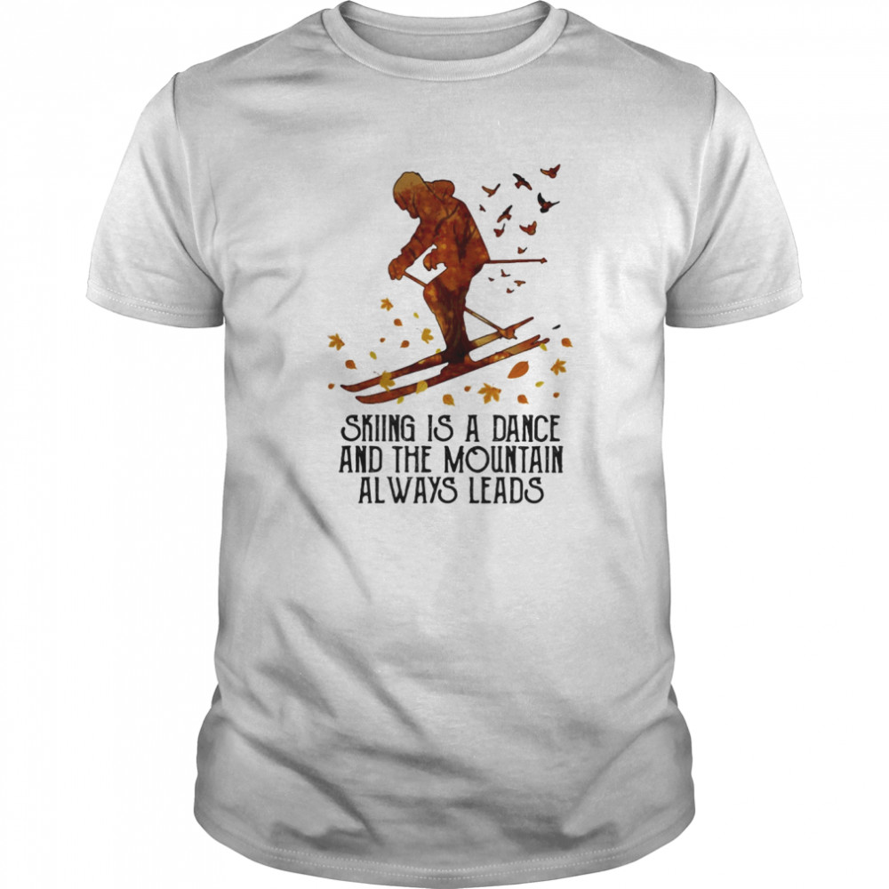 Skiing Is A Dance And The Mountain Always Leads  Classic Men's T-shirt