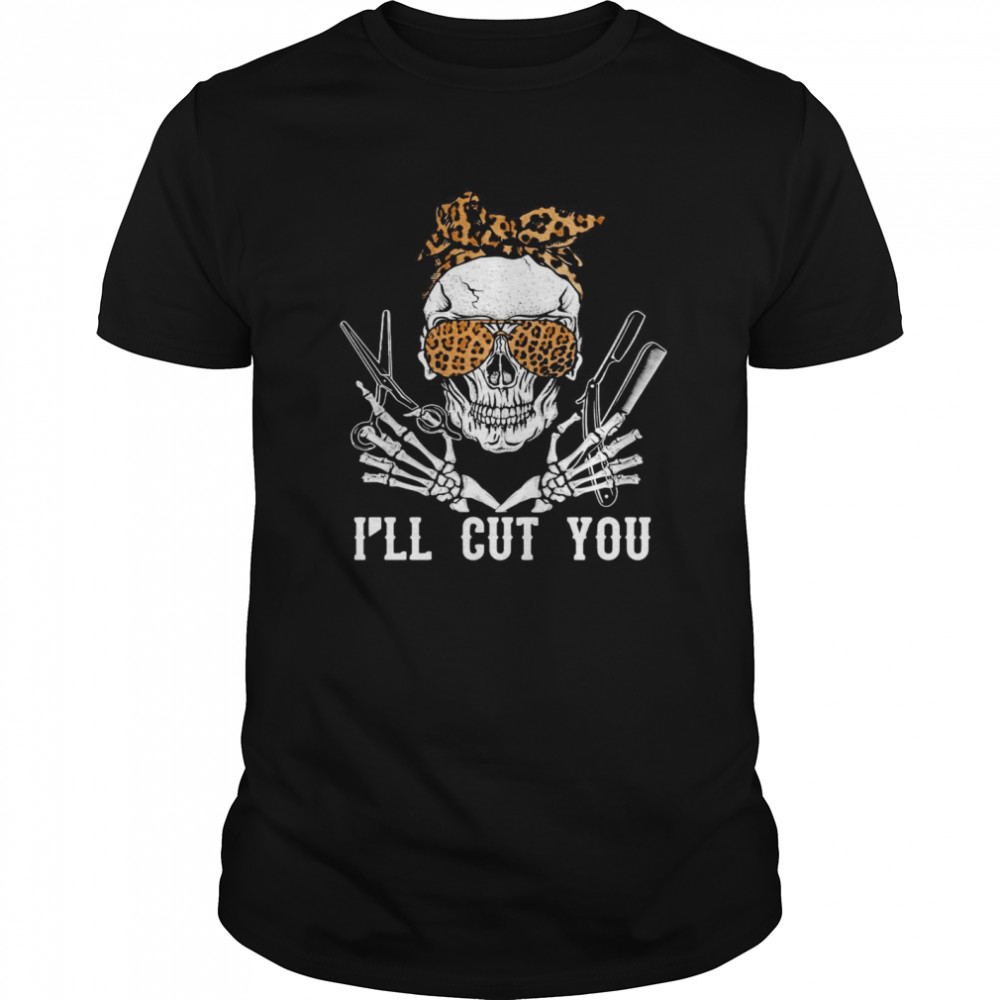 Skull Hairdresser I’ll Cut You shirt