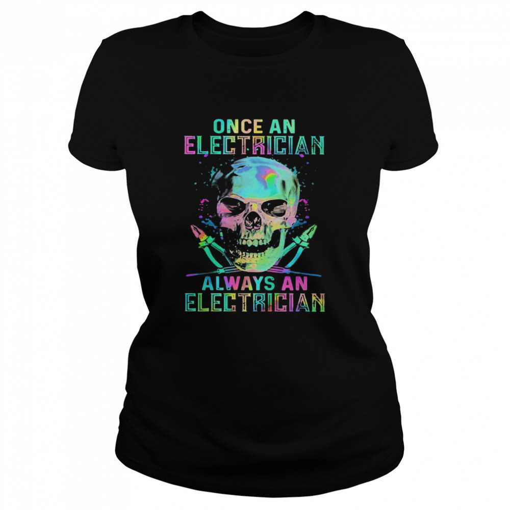 Skull Once An Electrician Always An Electrician Halloween  Classic Women's T-shirt