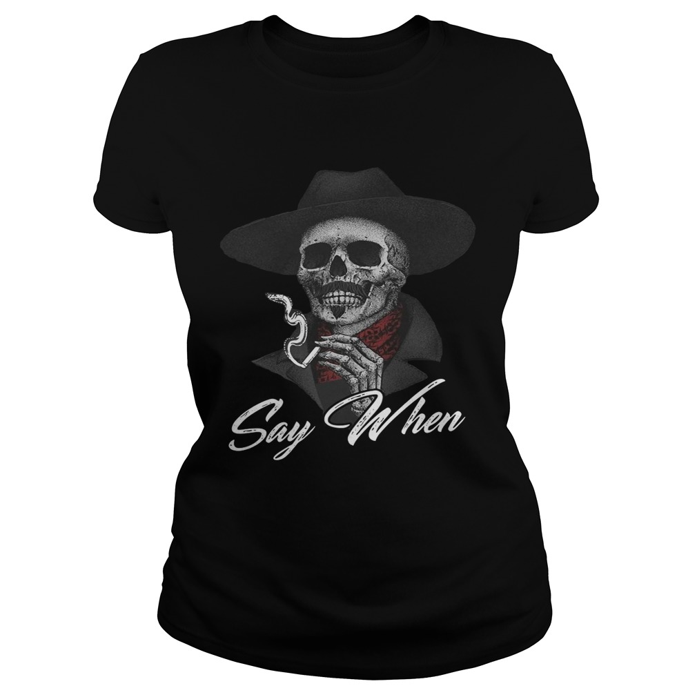 Skull Say When  Classic Ladies