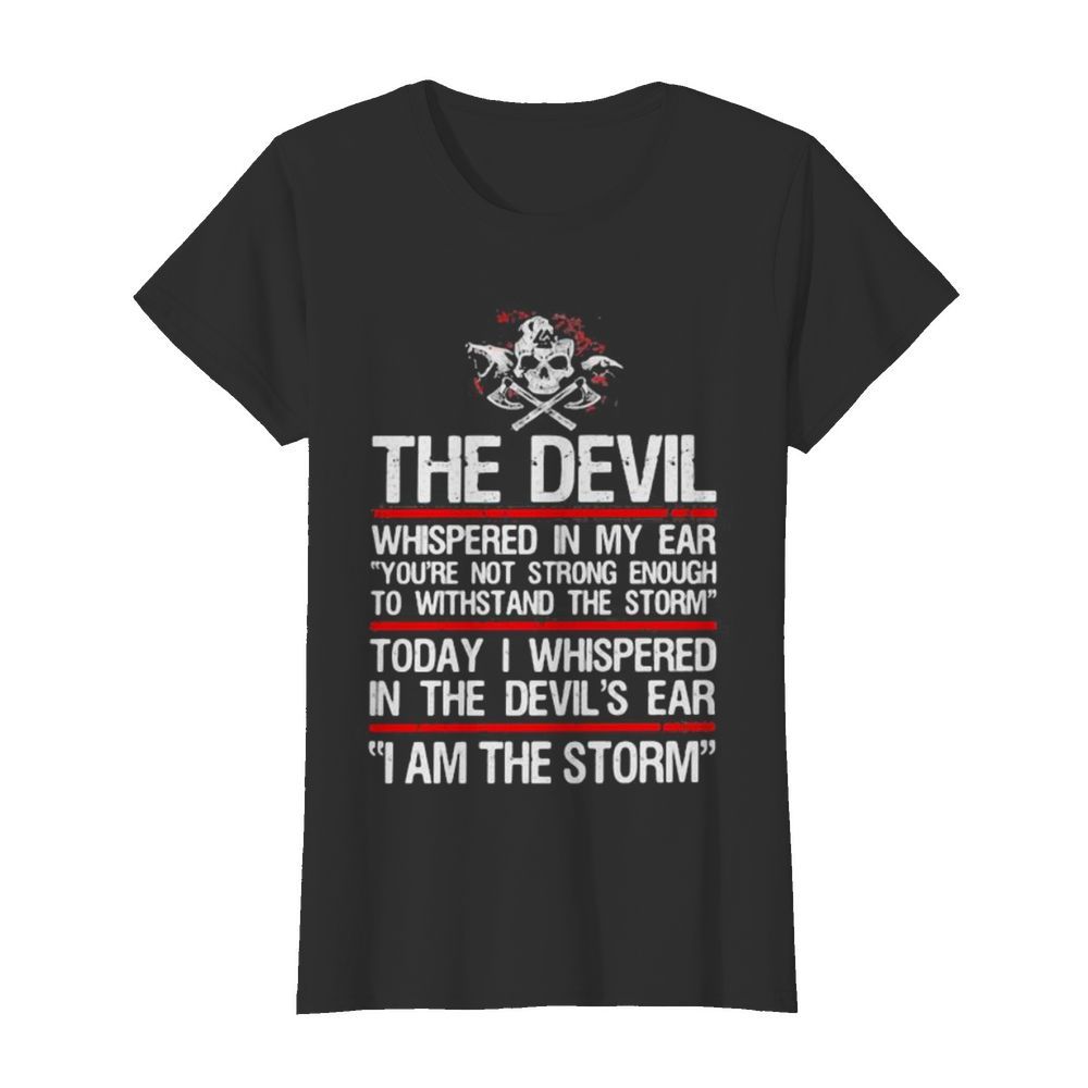 Skull valhalla the devil whispered in my ear you’re not strong enough to withstand the storm  Classic Women's T-shirt