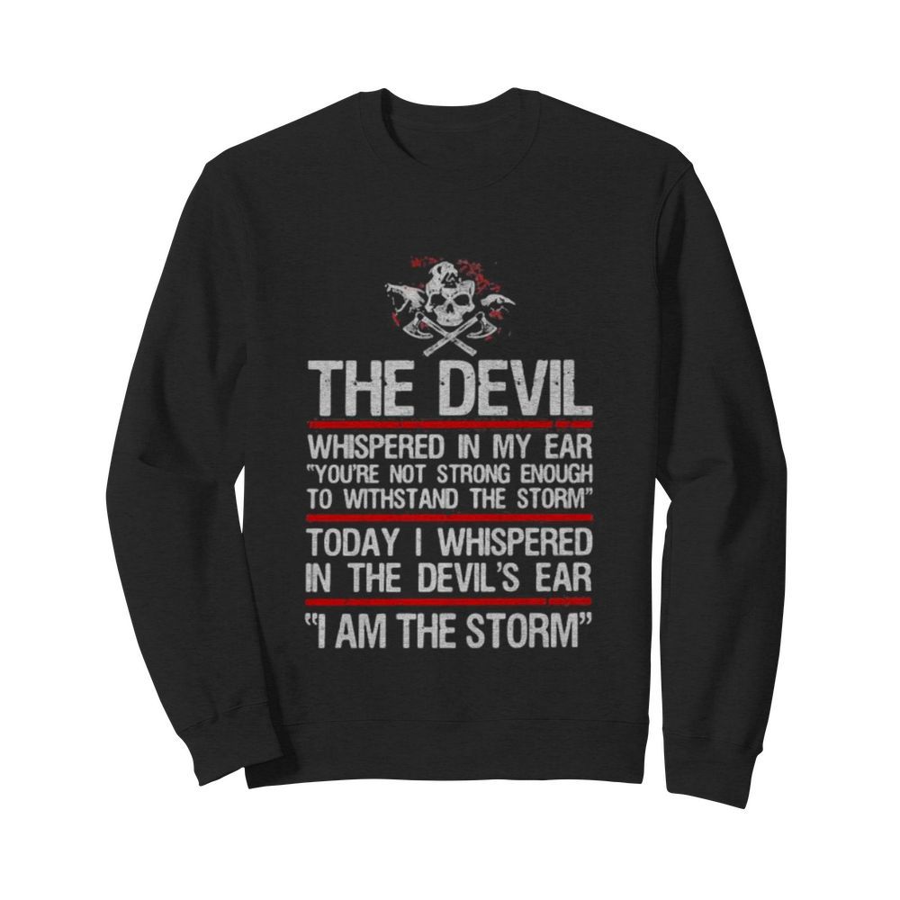 Skull valhalla the devil whispered in my ear you’re not strong enough to withstand the storm  Unisex Sweatshirt