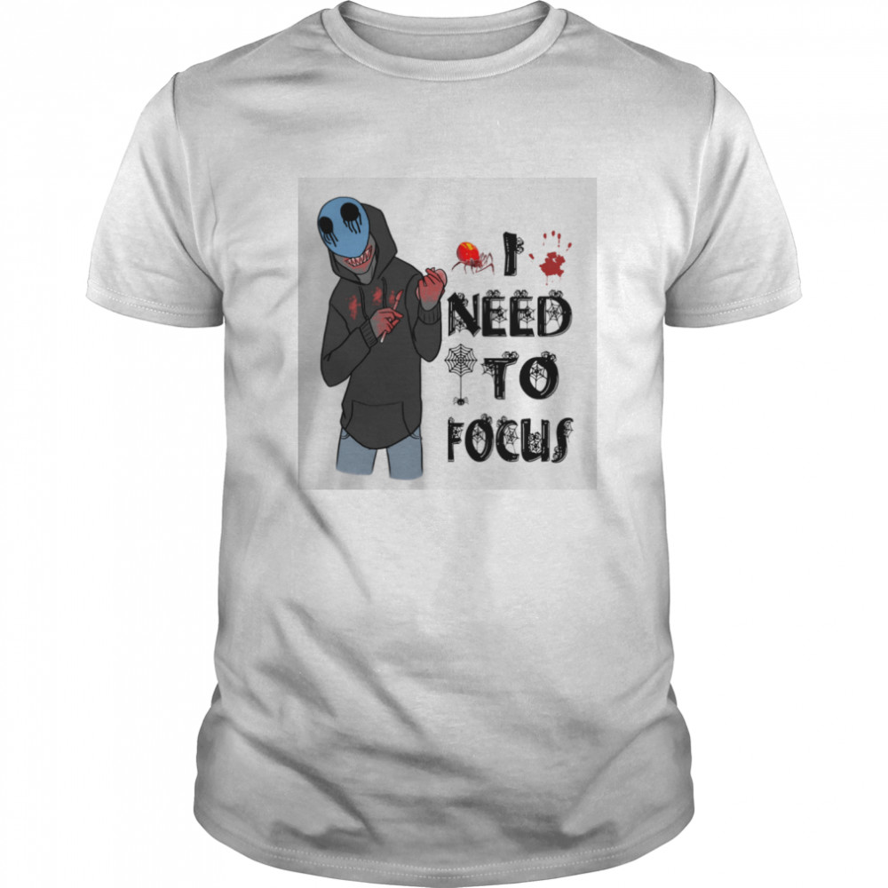 Slenderman Creepypasta Need To Focus Halloween shirt