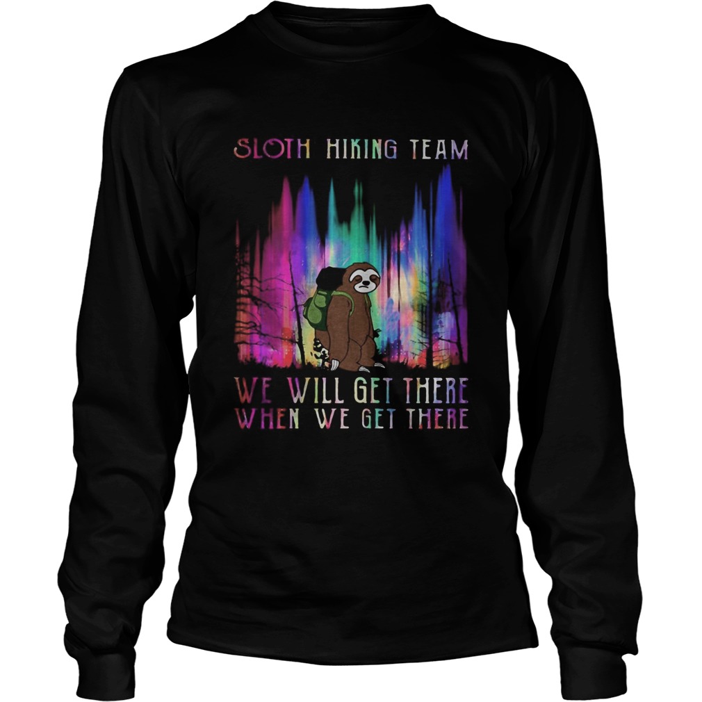 Sloth hiking team we will get there when we get there mountain  Long Sleeve