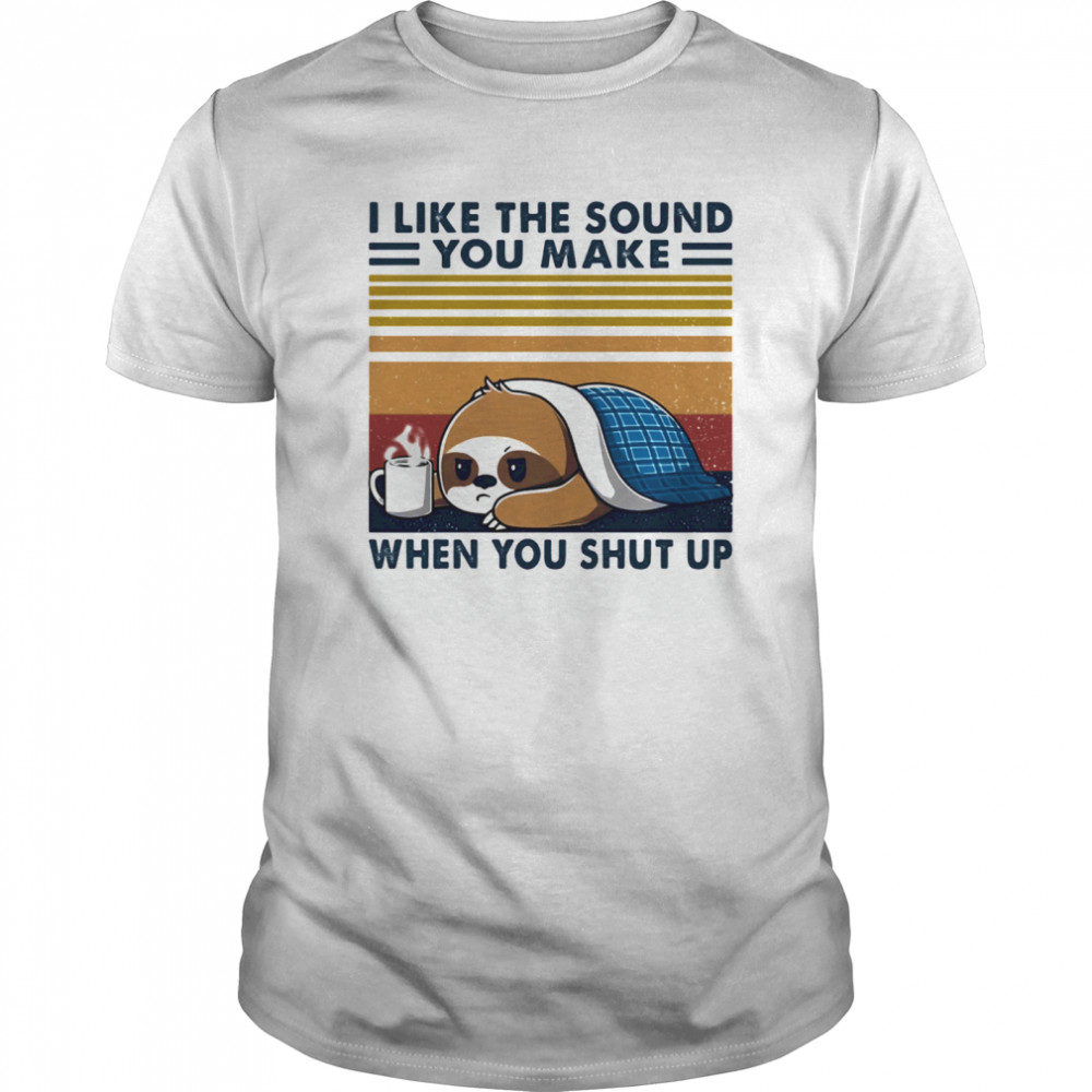 Sloth i like the sound you make when you shut up vintage retro shirt