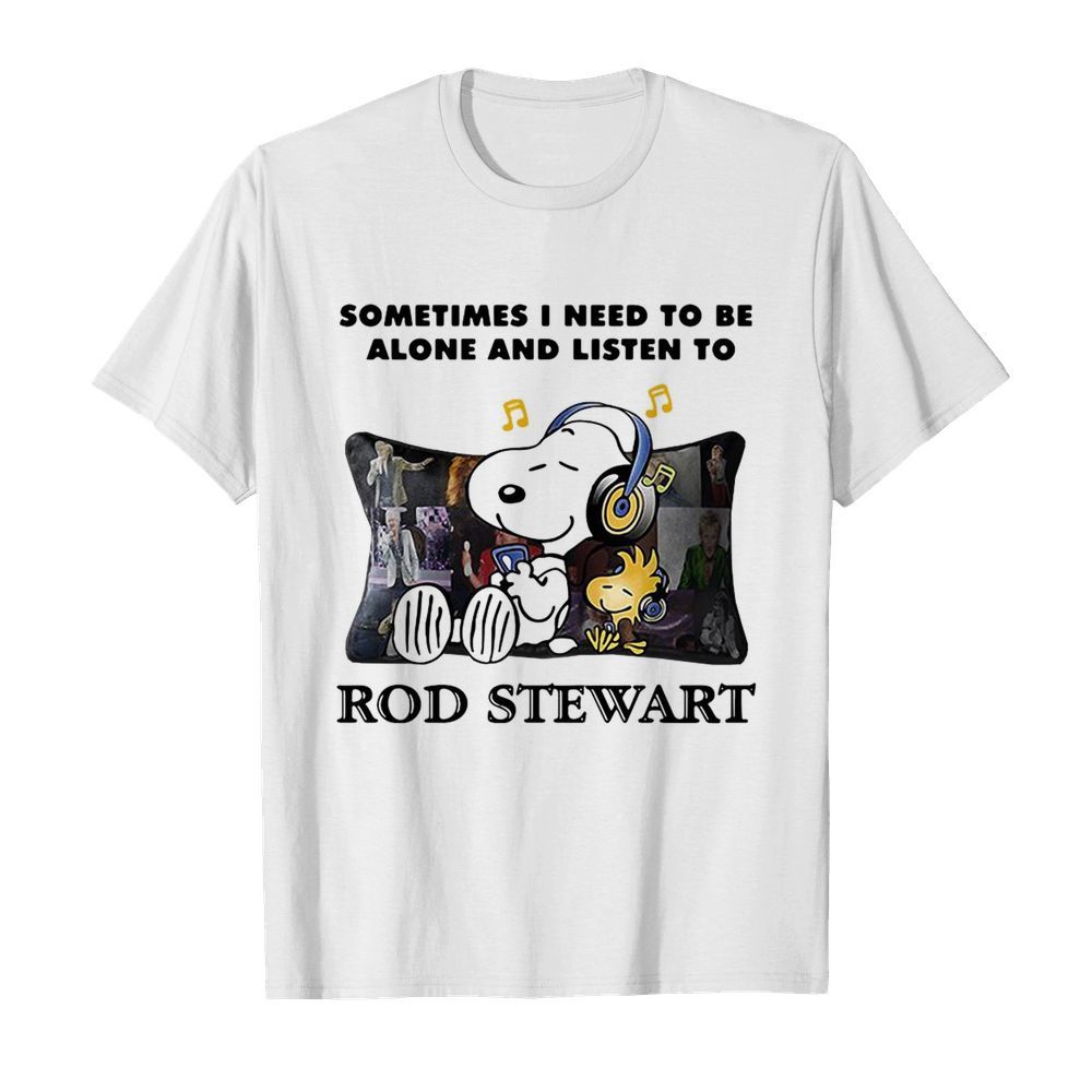 Snoopy And Woodstock Sometimes I Need To Be Alone And Listen To Rod Stewart shirt